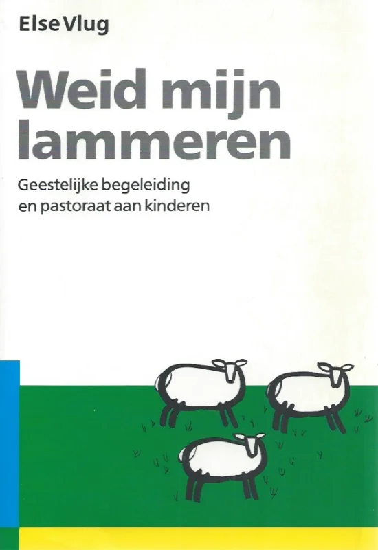 Must-Have Weid mijn lammeren : Geestelijke begeleiding en pastoraat aan kinderen – Else Vlug(6e druk)