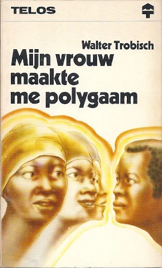 Exclusieve Aanbieding Mijn vrouw maakte me polygaam – Walter Trobisch