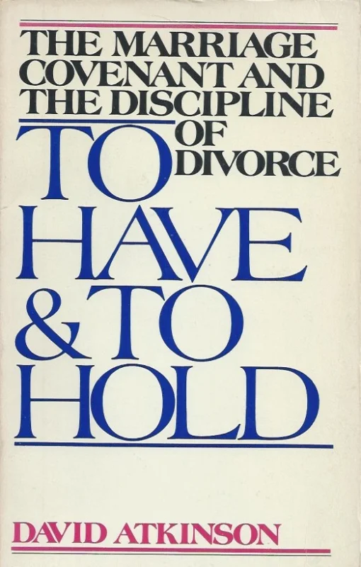To have and to hold: The marriage covenant and the discipline of divorce – David Atkinson Lage Prijs