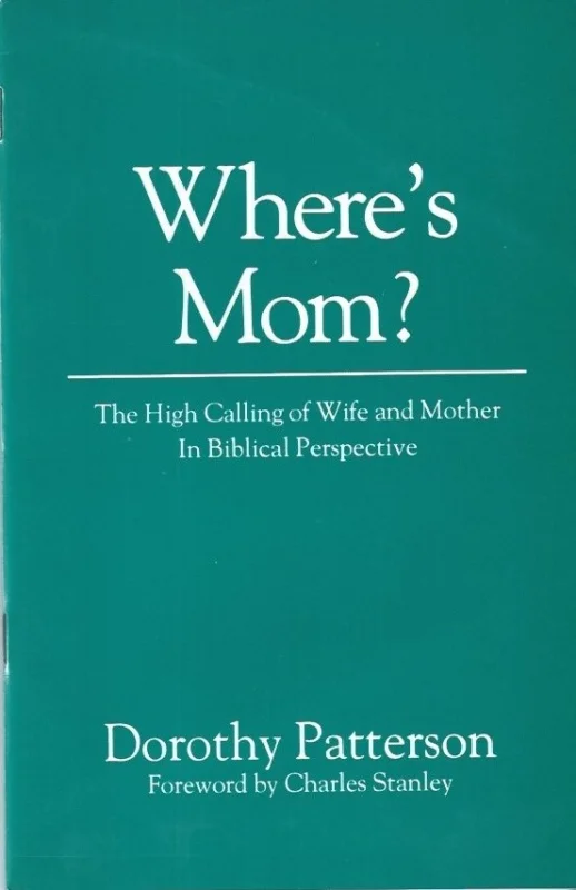 Uitverkoop Where’s Mom : The High Calling of Wife and Mother In Biblical Perspective – Dorothy Patterson, foreword by Charles Stanley