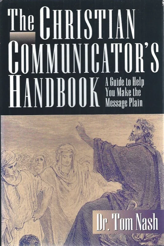 The Christian Communicator’s Handbook : A guide to Help You make the Message Plain – Dr. Tom Nash Laatste Kans