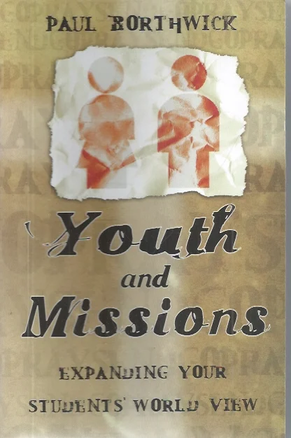 Youth and Missions : Expanding Your Students World View – Paul Borthwick Gecertificeerd