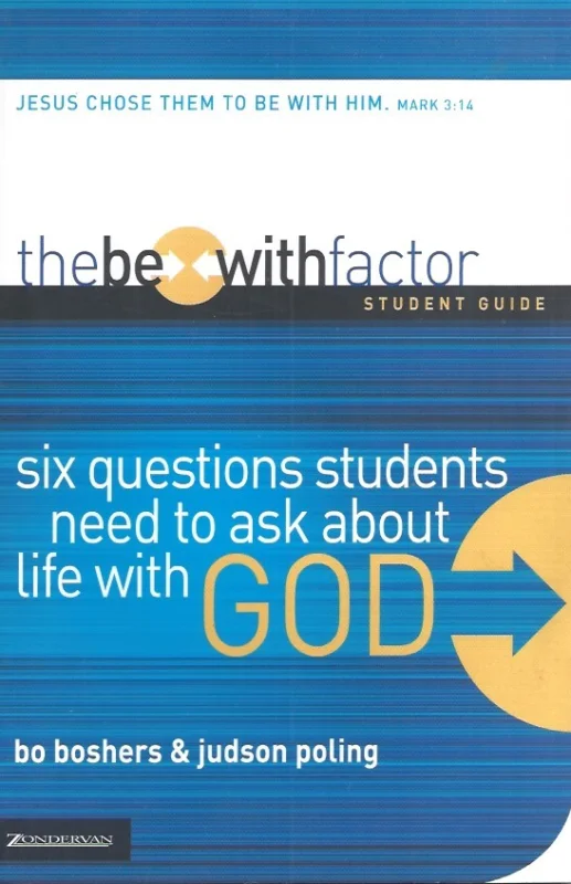 Must-Have The Be-With Factor Student Guide : Six Questions Students Need to Ask about Life with God – Bo Boshers & Judson Poling
