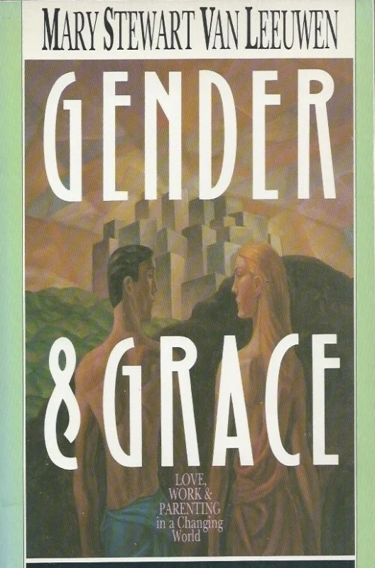 Laatste Versie Gender & Grace: Love, Work & Parenting in a Changing World : Mary Stewart Van Leeuwen