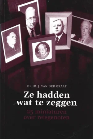 Ze hadden wat te zeggen : 25 miniaturen over reisgenoten – Dr.Ir. J. van der Graaf Beperkte Voorraad
