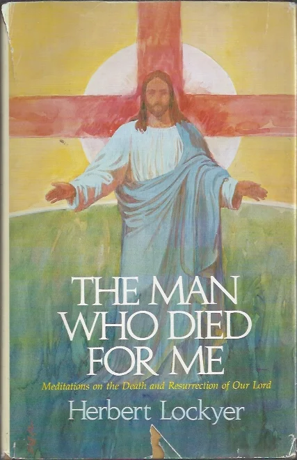 The Man Who Died for Me : Meditations on the Death and Resurrection of Our Lord – Herbert Lockyer Gratis Verzending