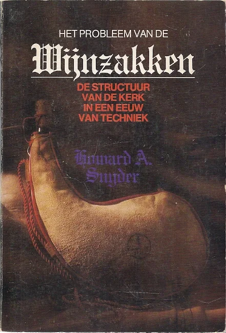 Het probleem van de wijnzakken : de structuur van de kerk in een eeuw van techniek – Howard A. Snijder Exclusieve Aanbieding