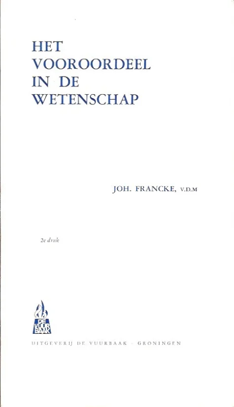 Het vooroordeel in de wetenschap– Joh. Francke, v.d.m.(2e druk) Superprijs