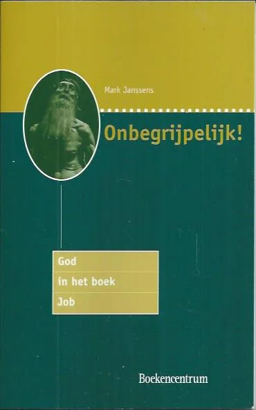 Betrouwbaar Onbegrijpelijk! : God in het boek Job – Mark Janssens