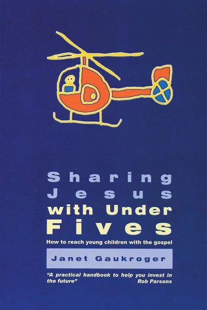 Must-Have Sharing Jesus With Under fives : How to reach young children with the gospel – Janet Gaukroger