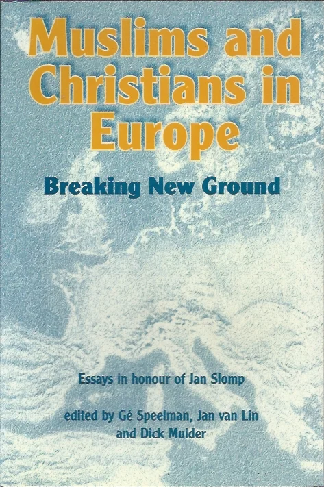 Betrouwbaar Muslims and Christians in Europe : breaking new ground : essays in honour of Jan Slomp – ed. by Ge Speelman, Jan van Lin and Dick Mulder.