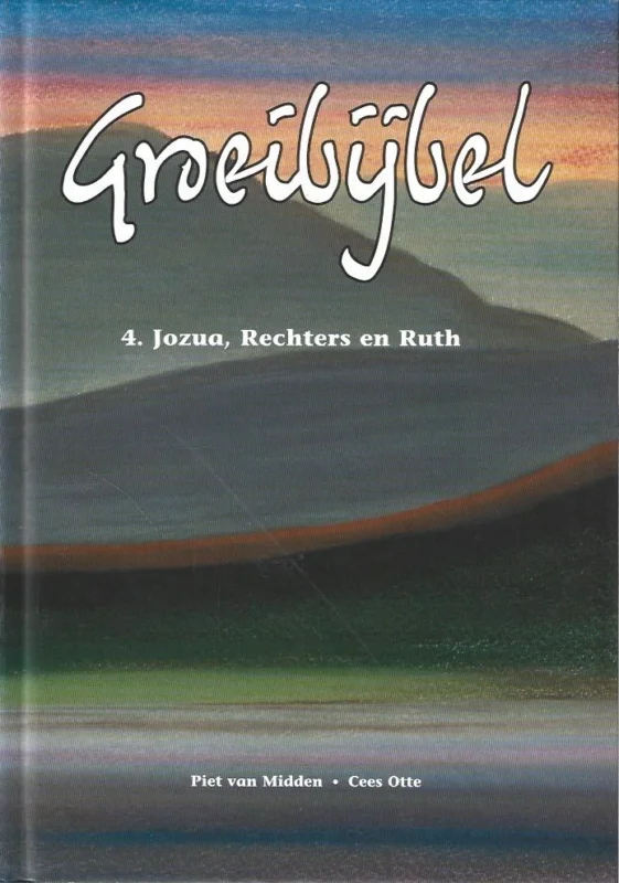 Alleen Vandaag Groeibijbel : 4. Jozua, Rechters en Ruth – Piet van Midden