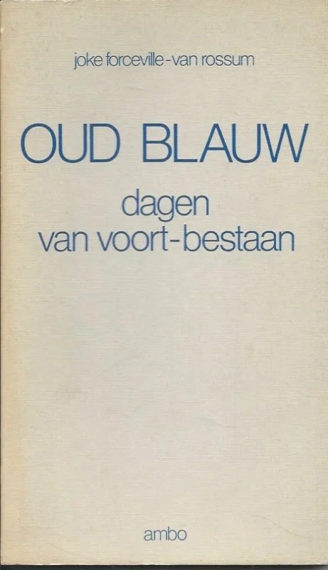 Premium Oud blauw : dagen van voort-bestaan – Joke Forceville-van Rossum