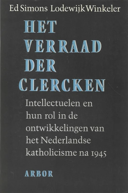 Het verraad der clercken : intellectuelen en hun rol in de ontwikkelingen van het Nederlandse katholicisme na 1945 – Ed Simons, Lodewijk Winkeler Express Levering