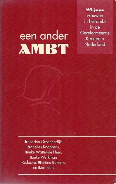 Lage Prijs Een ander Ambt : vijfentwintig jaar vrouwen in het ambt in de Gereformeerde Kerken in Nederland – Annerien Groenendijk, Martine Bakema e.a.