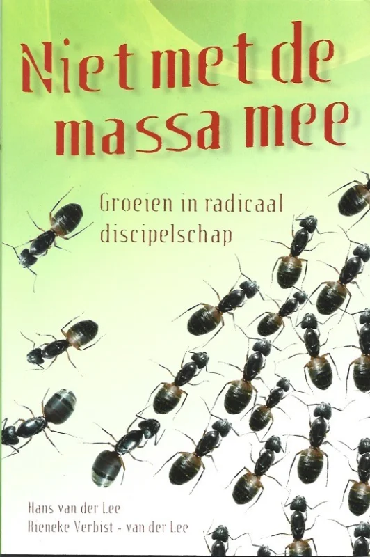 Niet met de massa mee : groeien in radicaal discipelschap – Hans van der Lee ; Rieneke Verbist-van der Lee Hoge Kwaliteit