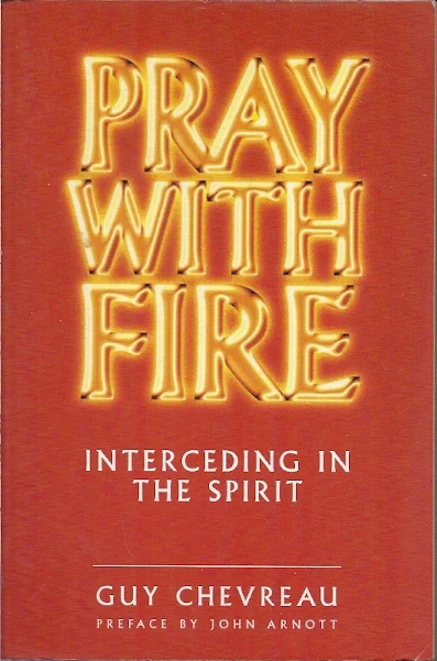Alleen Vandaag Pray With Fire : Interceding In The Spirit – Guy Chevreau