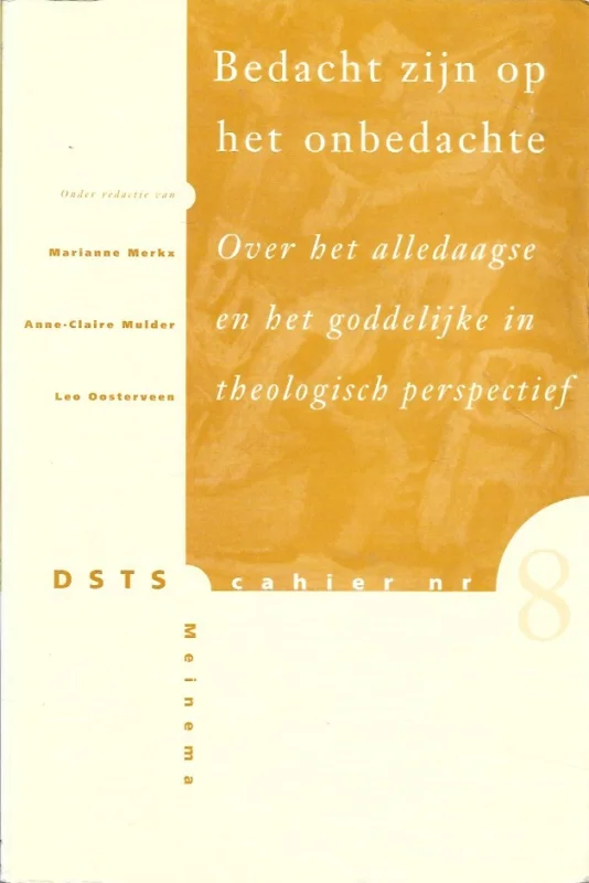 Koopje Bedacht zijn op het onbedachte : Over het alledaagse en het goddelijke in theologisch perspectief – onder redactie van Marianne Merkx, Anne-Claire Mulder, Leo Oosterveen