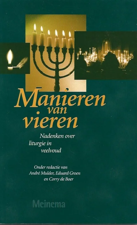 Manieren van vieren : nadenken over liturgie in veelvoud – onder redactie van André Mulder, Eduard Groen en Corry de Boer Aanbieding