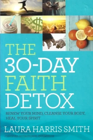 30-Day Faith Detox : Renew Your Mind, Cleanse Your Body, Heal Your Spirit – Laura Harris Harris Smith Koopje