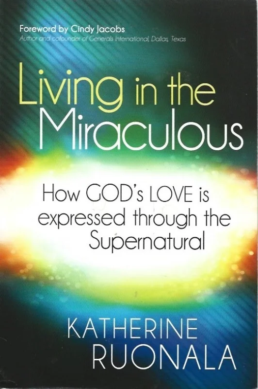 Living in the Miraculous : How God’s Love Is Expressed Through the Supernatural – Katherine Ruonala Actieprijs