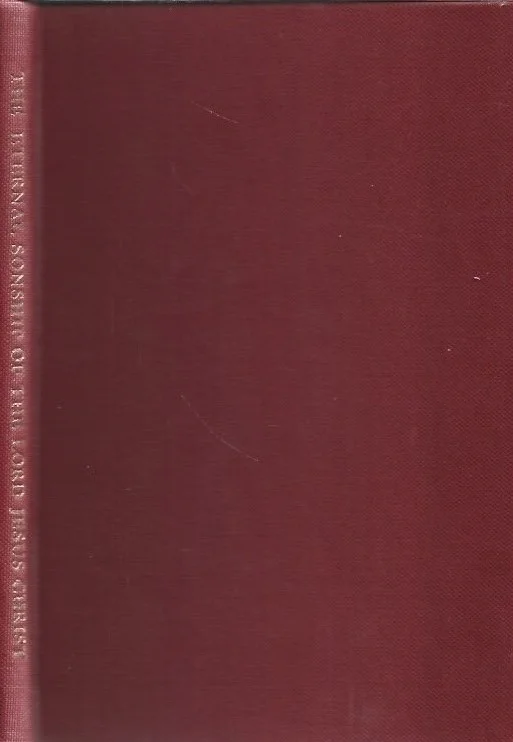 Express Levering The True and Proper and Eternal Sonship of the Lord Jesus Christ, the Only-Begotten Son of God– J.C. Philpot