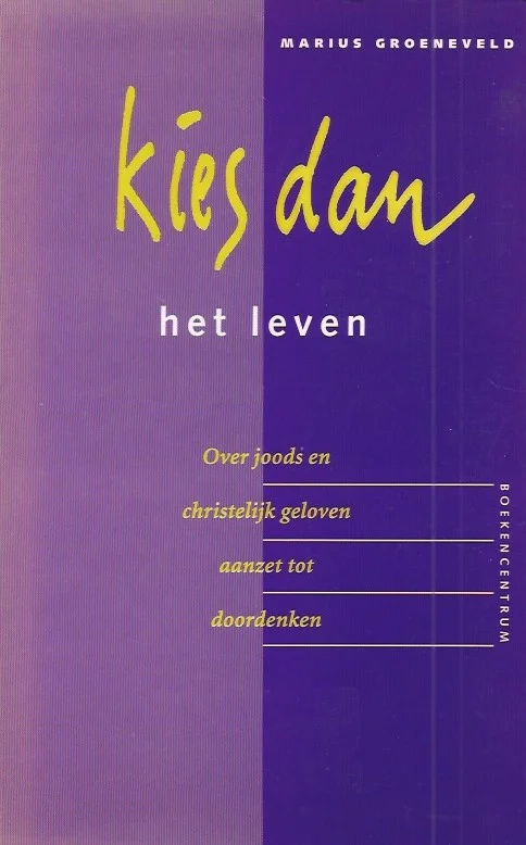 Koop Online Kies dan het leven : over joods en christelijk geloven : aanzet tot doordenken – Marius Groeneveld