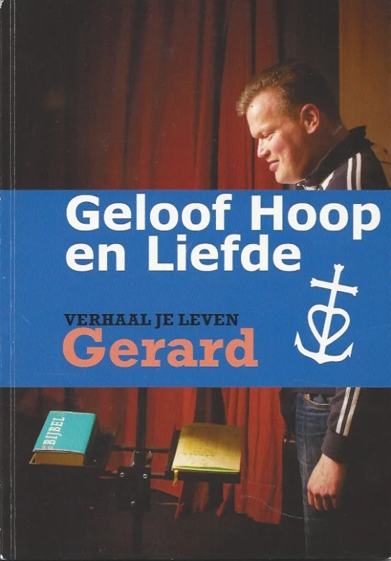 Alleen Vandaag Verhaal je leven Gerard, Geloof Hoop en Liefde – Stg. Het Kruispunt Nijmegen