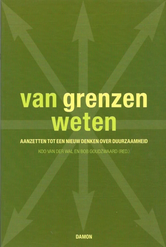 Gereduceerde Prijs Van grenzen weten : aanzetten tot een nieuw denken over duurzaamheid – Koo van der Wal en Bob Goudzwaard (red.)