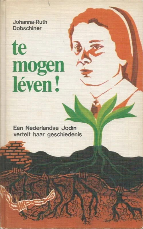 Express Levering Te mogen leven! : een Nederlandse Jodin vertelt haar geschiedenis – Johanna-Ruth Dobschiner (5e druk 1974 zonder stofomslag)
