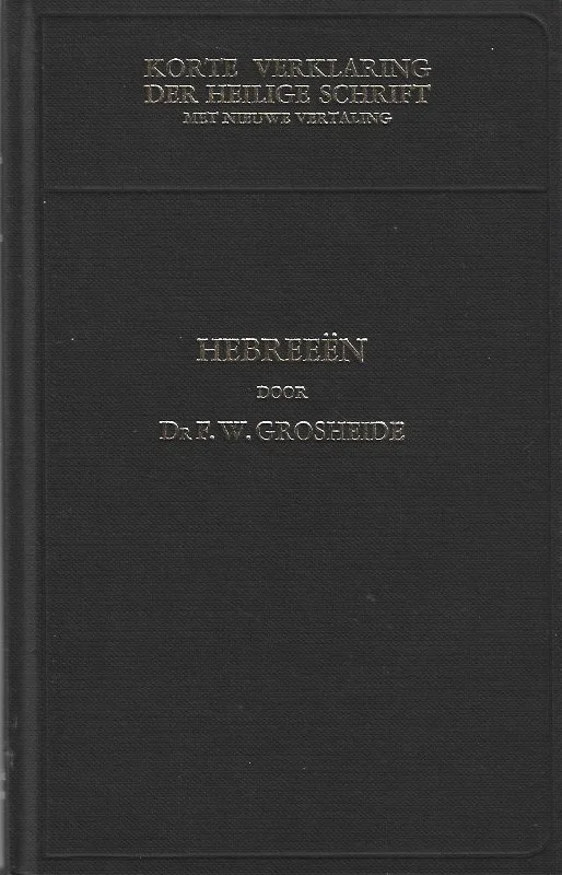 Nieuw Korte verklaring der Heilige Schrift : De brief aan de Hebreeën – Dr. F.W. Grosheide (7e druk)