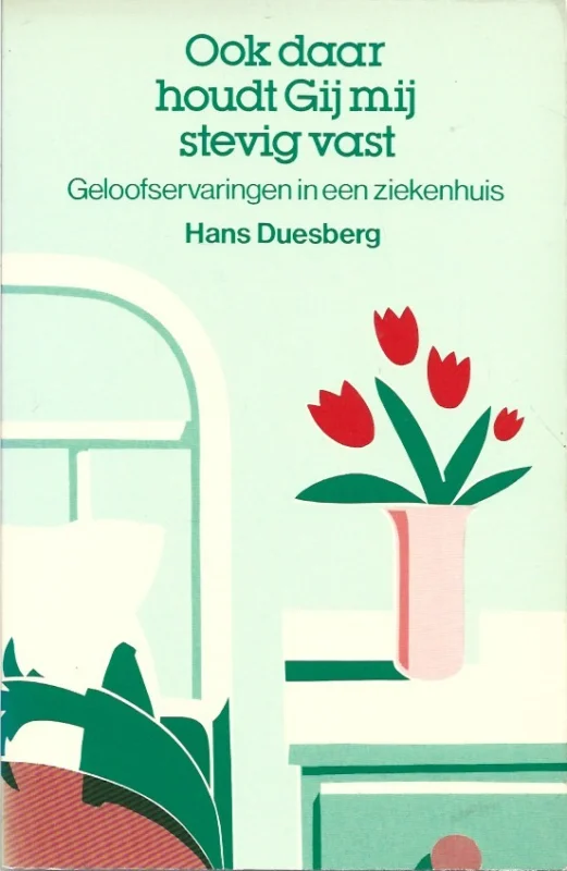 Ook daar houdt Gij mij stevig vast : geloofservaringen in een ziekenhuis – Hans Duesberg Shop Nu