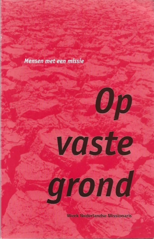Op vaste grond : Mensen met een missie – Week Nederlandse Missionaris 2002 Dagaanbieding