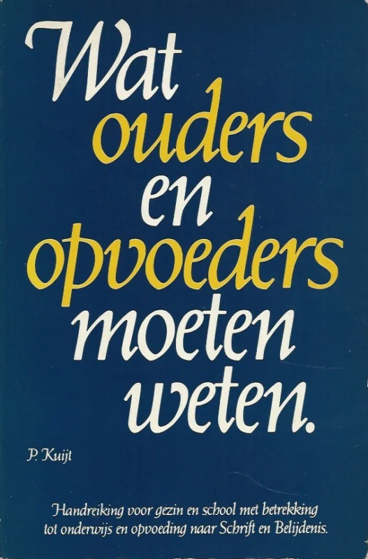 Bestseller Wat ouders en opvoeders moeten weten : handreiking voor gezin en school met betrekking tot onderwijs en opvoeding – P. Kuijt