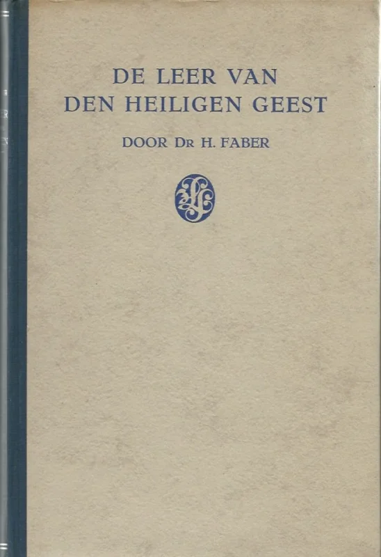 Bestel Nu De Leer van den Heiligen Geest : Studie over eenige actueele vraagstukken der moderne theologie – door Dr H. Faber