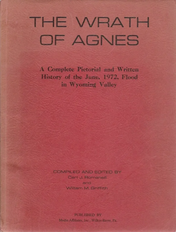 The wrath of Agnes : a complete pictorial and written history of the June, 1972, flood in Wyoming Valley – Carl J. Romanelli and William M. Griffith. Superprijs
