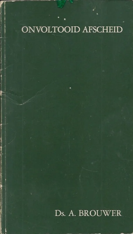 Onvoltooid Afscheid (Sinds ik het weet) – Ds. A. Brouwer Goedkoop