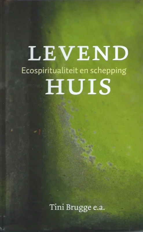 Express Levering Levend Huis : Ecospiritualiteit en schepping – Tini Brugge e.a.