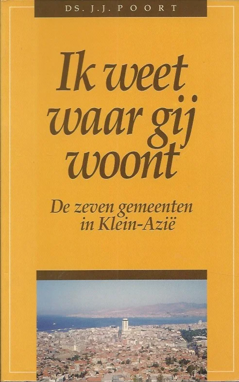 Beperkt Aanbod Ik weet waar gij woont : de zeven gemeenten in Klein-Azie – Ds. J.J. Poort