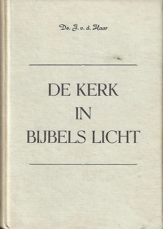 Nieuw De Kerk in Bijbels licht – Ds. J. van der Haar