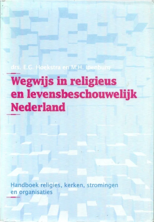 Wegwijs in religieus en levensbeschouwelijk Nederland : handboek religies, kerken, stromingen en organisaties : E.G. Hoekstra en M.H. Ipenburg (2e druk) Korting