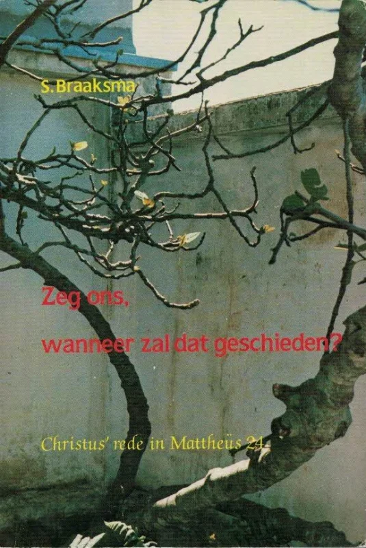Zeg ons, wanneer zal dat geschieden? : Christus’ rede in Mattheüs 24 – S. Braaksma Lage Prijs