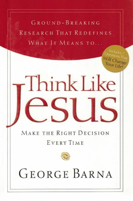 Think like Jesus : Make the right descision every time – George Barna Nieuw