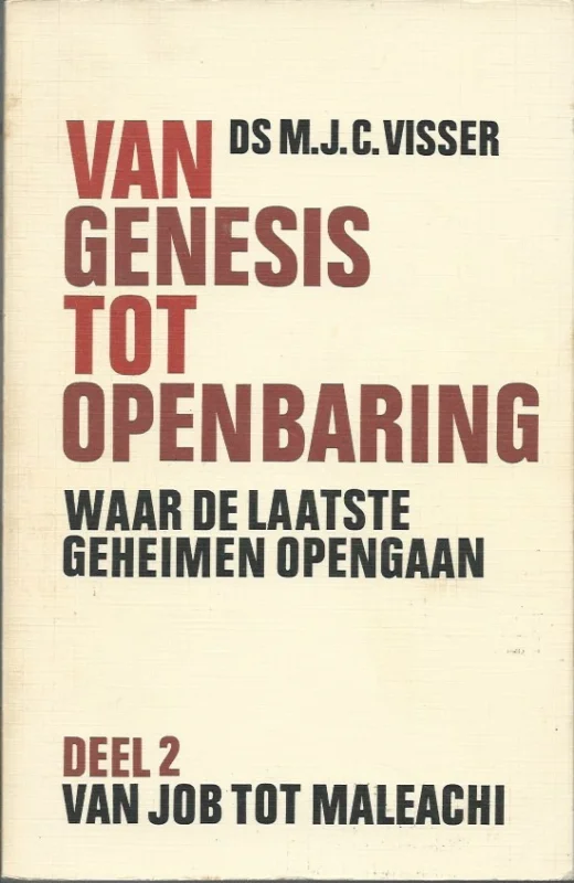 Koop Vandaag Van Genesis tot Openbaring : waar de laatste geheimen opengaan : Deel 2, Van Job tot Maleachi – Ds. M.J.C. Visser