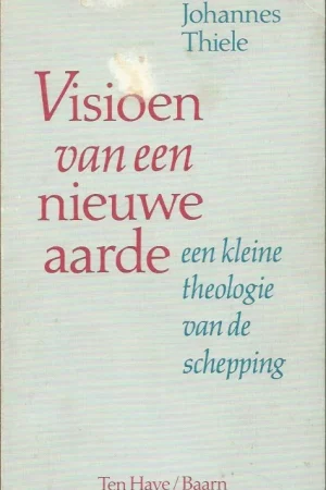 Aanbieding Visioen van een nieuwe aarde : een kleine theologie van de schepping – Johannes Thiele