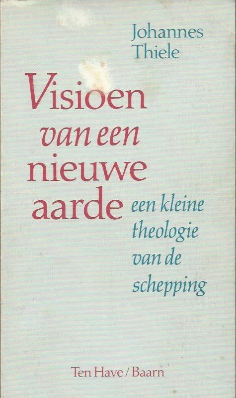 Aanbieding Visioen van een nieuwe aarde : een kleine theologie van de schepping – Johannes Thiele