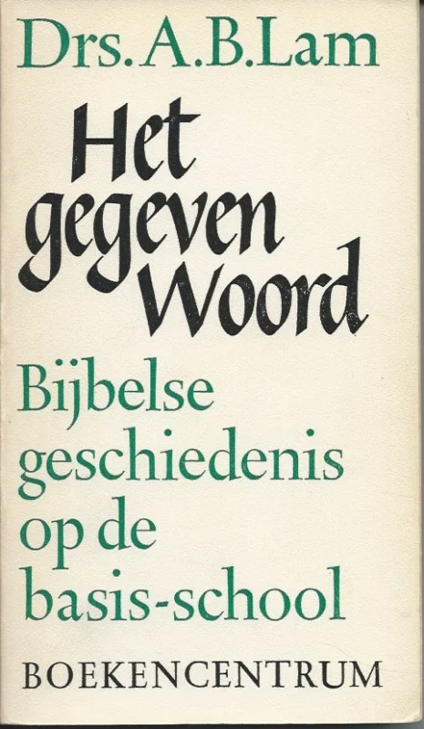 Het gegeven woord : de bijbelse geschiedenis op de basis-school – Drs. A.B. Lam (3e druk) Express Levering