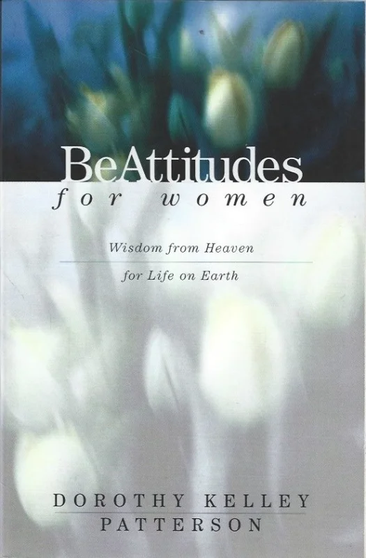 Korting BeAttitudes for Women : Wisdom from Heaven for Life on Earth – Dorothy Kelley Patterson (Signed)
