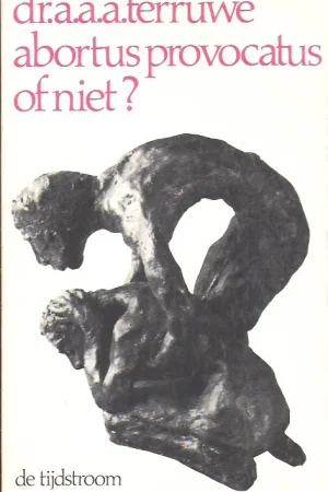 Abortus provocatus of niet? – Dr. A.A.A. Terruwe Snelle Levering
