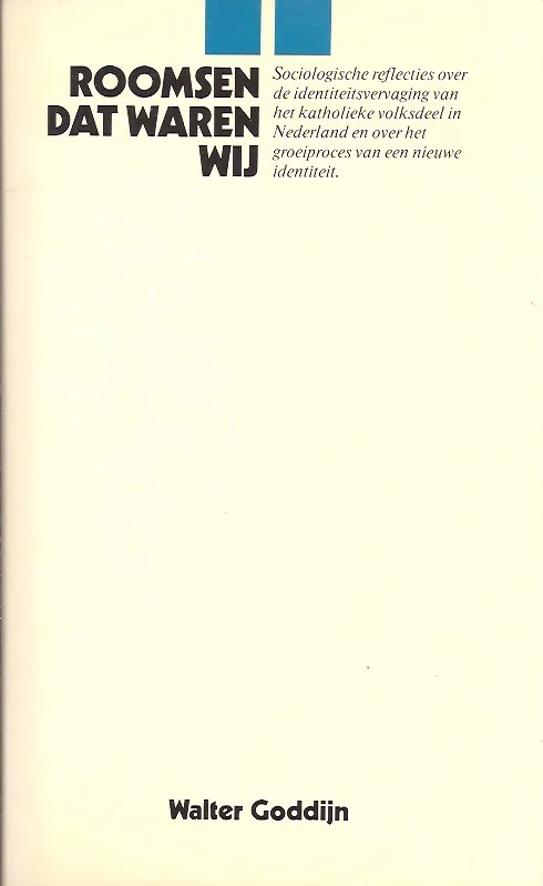 Tijdelijk Beschikbaar Roomsen dat waren wij : sociologische reflecties over de identiteitsverandering van het katholieke volksdeel – Walter Goddijn